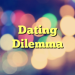 Dating Dilemma