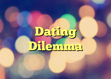 Dating Dilemma