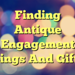 Finding Antique Engagement Rings And Gifts