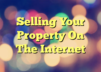 Selling Your Property On The Internet