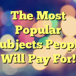 The Most Popular Subjects People Will Pay For!