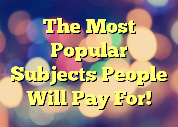 The Most Popular Subjects People Will Pay For!