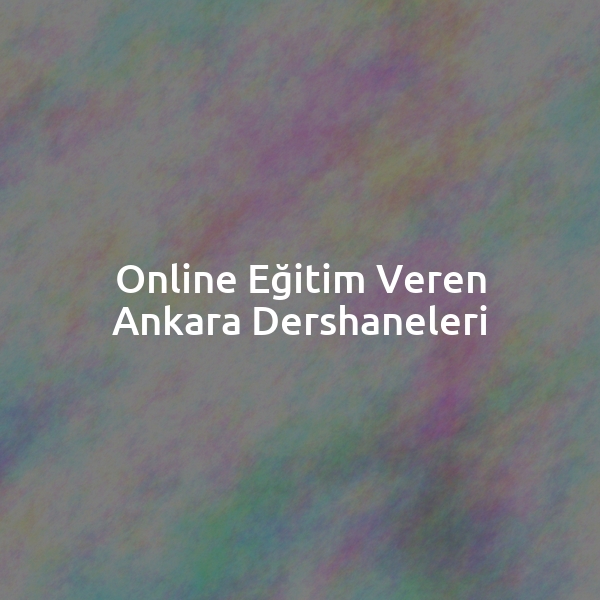 Online Eğitim Veren Ankara Dershaneleri