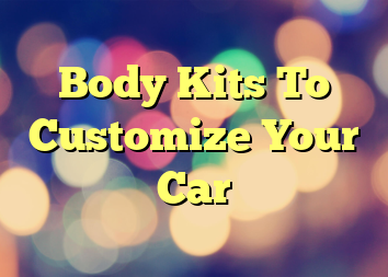 Body Kits To Customize Your Car