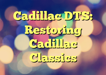 Cadillac DTS: Restoring Cadillac Classics