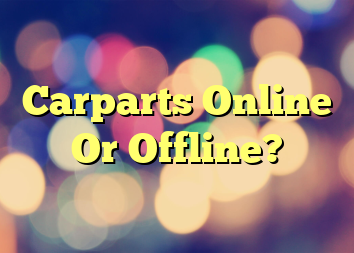 Carparts Online Or Offline?