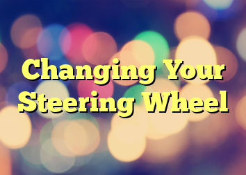 Changing Your Steering Wheel