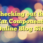 Checking out the Car Components Online Blog Site