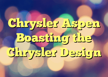 Chrysler Aspen Boasting the Chrysler Design