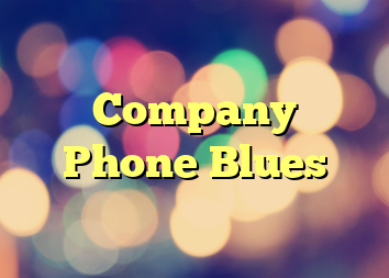 Company Phone Blues