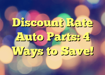 Discount Rate Auto Parts: 4 Ways to Save!