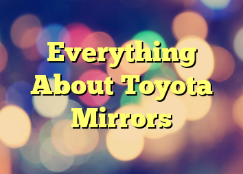 Everything About Toyota Mirrors