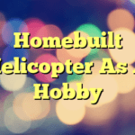 Homebuilt Helicopter As A Hobby