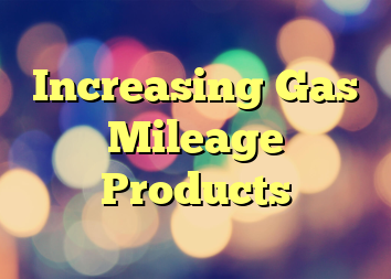 Increasing Gas Mileage Products