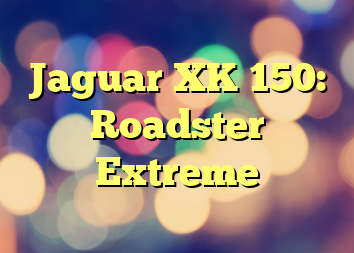 Jaguar XK 150: Roadster Extreme