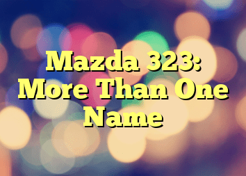 Mazda 323: More Than One Name