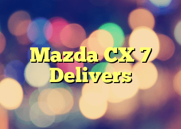 Mazda CX 7 Delivers