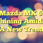Mazda MX 6: Shining Amidst A New Trend