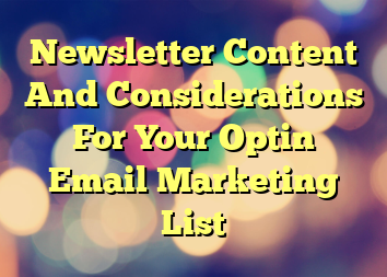 Newsletter Content And Considerations For Your Optin Email Marketing List