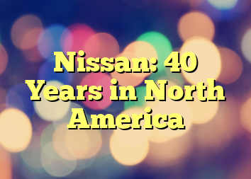 Nissan: 40 Years in North America