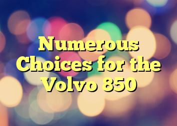 Numerous Choices for the Volvo 850