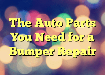The Auto Parts You Need for a Bumper Repair