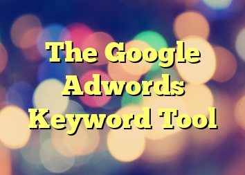 The Google Adwords Keyword Tool