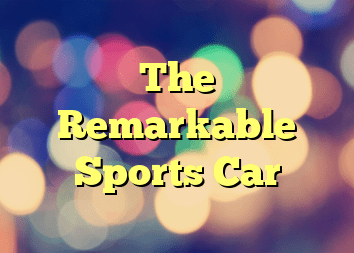 The Remarkable Sports Car