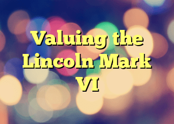 Valuing the Lincoln Mark VI