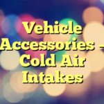 Vehicle Accessories – Cold Air Intakes