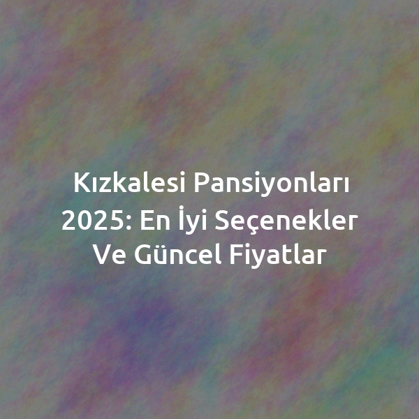 Kızkalesi Pansiyonları 2025: En İyi Seçenekler ve Güncel Fiyatlar