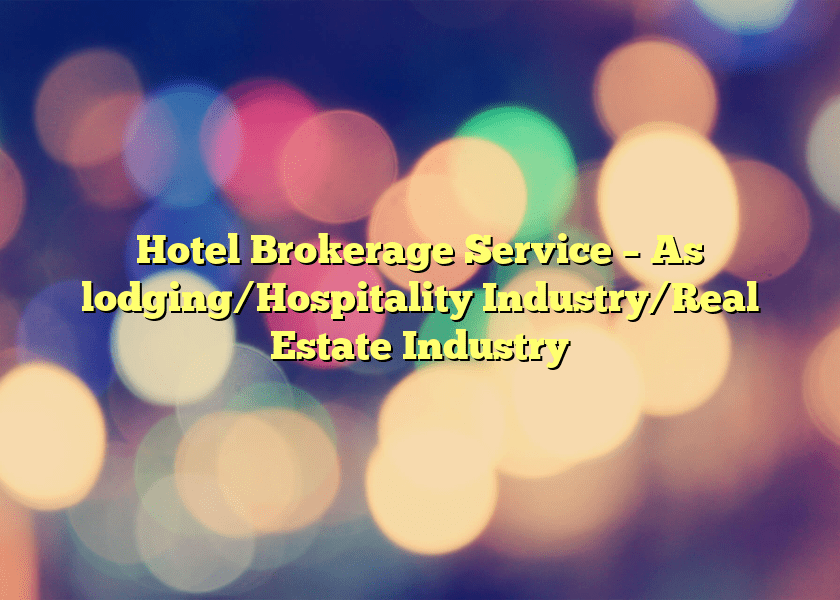 Hotel Brokerage Service – As lodging/Hospitality Industry/Real Estate Industry