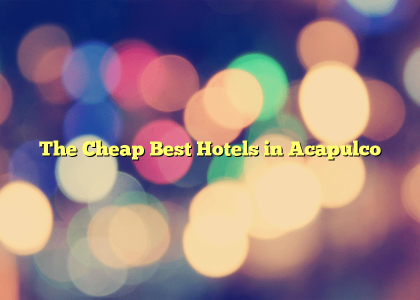 The Cheap Best Hotels in Acapulco