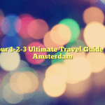 Your 1-2-3 Ultimate Travel Guide In Amsterdam