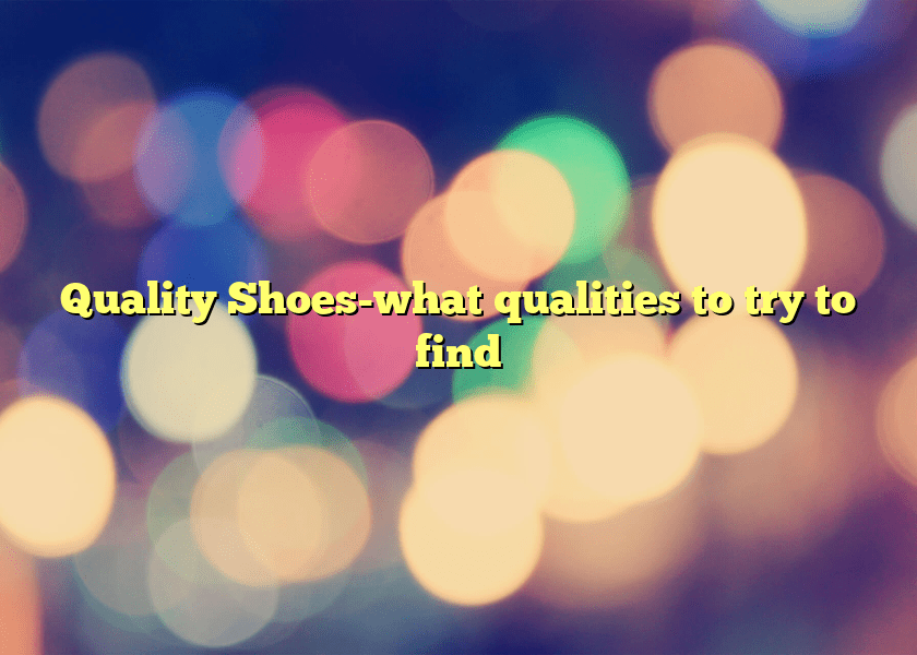 Quality Shoes-what qualities to try to find