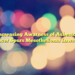 Increasing Awarness of Asbestos Cancer  Spurs Mesothelioma Lawsuits