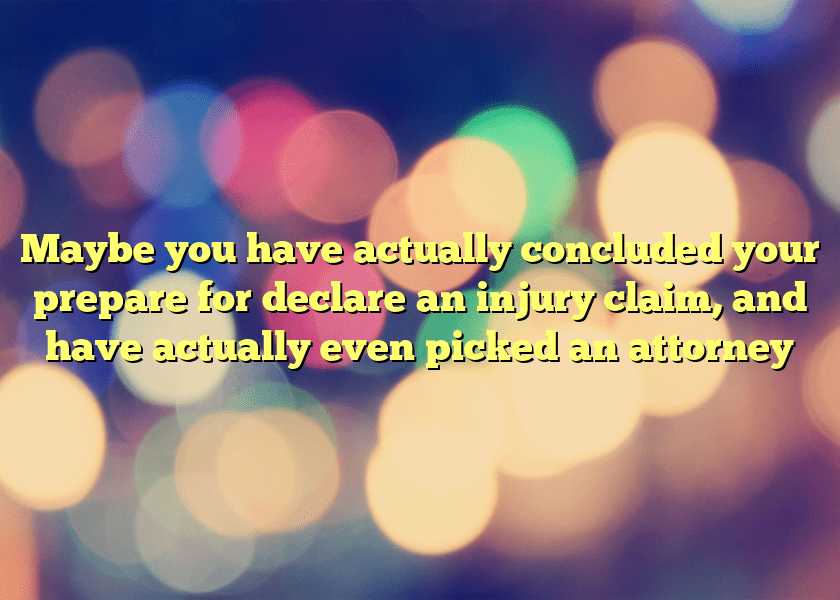 Maybe you have actually concluded your prepare for declare an injury claim, and have actually even picked an attorney