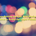 When Setting up Your New Business, how to Avoid the Legal Pitfalls