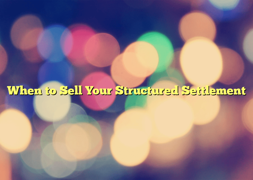 When to Sell Your Structured Settlement